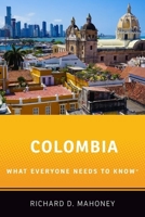 Colombia: What Everyone Needs to Know 0190262745 Book Cover