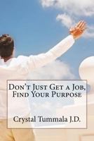 Don't Just Get a Job,Find Your Purpose 197804478X Book Cover