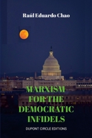 Marxism for the Democratic Infidels: A Step by Step Case Study on How to Turn an Advancing Society Into an Underdeveloped Miserable Cesspool 1387496115 Book Cover