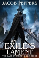 An Exile's Lament: Book Eight of The Last Eternal B0DWX66J5W Book Cover