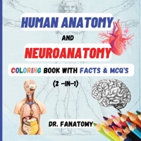 Human Anatomy and Neuroanatomy Coloring Book with Facts & MCQ's 0645454419 Book Cover