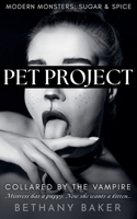Pet Project: Collared by the Vampire (Modern Monsters: Sugar and Spice) B0FDYKJ3SH Book Cover