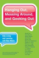 Hanging Out, Messing Around, and Geeking Out: Kids Living and Learning with New Media (John D. and Catherine T. MacArthur Foundation Series on Digital Media and Learning) 0262013363 Book Cover