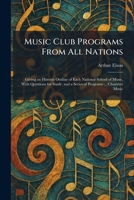 Music Club Programs From All Nations: Giving an Historic Outline of Each National School of Music, With Questions for Study, and a Series of Programs ... Chamber Music 1025851900 Book Cover