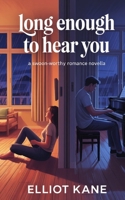 Long Enough to Hear You: A Swoon-Worthy Romance Novella B0GZBMV17W Book Cover