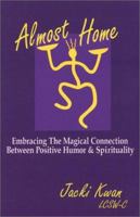 Almost Home: Embracing the Magical Connection Between Positive Humor & Spirituality 0971573913 Book Cover