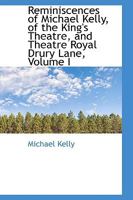 Reminiscences of Michael Kelly, of the King's Theatre, and Theatre Royal Drury Lane; Volume I 1371867410 Book Cover