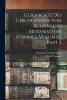 Geschichte Des Geschlechtes Von Schönberg Meissnischen Stammes, Volume 1, part 2 1016969139 Book Cover