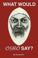 What Would Osho Say? 0982258569 Book Cover