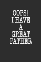 Oops! i have a great father Notebook Birthday Gift: Lined notebook / Reminder / Journal Gift, 120 Pages, 6*9, Soft Cover, Matte Finish, Funny Novelty Lined Notebook 1677593393 Book Cover