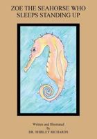 Zoe the Seahorse Who Sleeps Standing Up 154417036X Book Cover