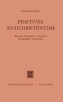 Positives Antichristentum: Nietzsches Christusbild Im Brennpunkt Nachchristlicher Anthropologie 9401186111 Book Cover