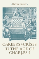 Careers and Crises in the Age of Charles I 1837652910 Book Cover