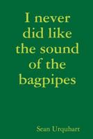 I never did like the sound of the bagpipes 1326974564 Book Cover