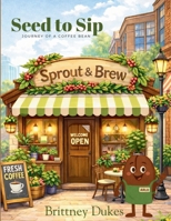 Seed to Sip: Journey of a Coffee Bean B0GGJR4R4G Book Cover