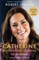Catherine, the Princess of Wales: The Biography: THE INSTANT SUNDAY TIMES NO.1 BESTSELLER - The Royal Gift of the Year 1789468965 Book Cover