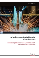 AI and Automation in Financial Close Processes: Redefining Efficiency and Control in SAP- Driven Finance Functions 9999329934 Book Cover