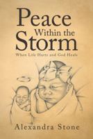 Peace Within the Storm: When Life Hurts and God Heals 151278527X Book Cover