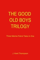 The Good Old Boys Trilogy: Three Marine Patrol Tales In One 132621084X Book Cover