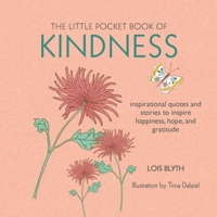 The Little Pocket Book of Kindness: inspirational quotes and stories to inspire happiness, hope, and gratitude 1782494650 Book Cover