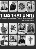 Tiles That Unite: Portraits of Mahjong Players Across the U.S.: Celebrating the Culture, Strategy, and Community Found at Mahjong Tables in All 50 States B0GZ9Q69FH Book Cover