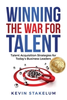 Winning the War for Talent: Talent Acquisition Strategies for Today's Business Leaders B0BSJ6DKRP Book Cover