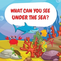 What can you see under the sea?: Sea Animals Children Picture Book to Read Aloud 1803936053 Book Cover