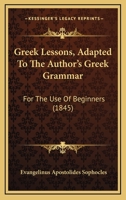 Greek Lessons, Adapted to the Author's Greek Grammar: For the Use of Beginners 1021980013 Book Cover