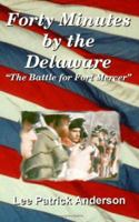 Forty Minutes by the Delaware: The story of the Whitalls, Red Bank Plantation, and the battle for Fort Mercer 1581128037 Book Cover