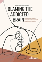 Blaming the Addicted Brain: Building bridges between criminal law and neuroscientific perspectives on addiction 9462362823 Book Cover