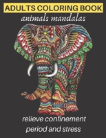 adults coloring book animals mandalas relieve confinement period and stress: Adults Stress Relieving Designs, mandala coloring book with Lions, ... creative art, management confinement period B091F3LM46 Book Cover