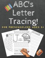ABC's Letter Tracing! For Preschoolers Ages 3+: An Alphabet Workbook 1077539134 Book Cover