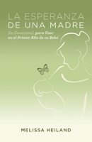La Esperanza de Una Madre: Un Devocional Para Usar En El Primer Ano de Su Bebe 1619704951 Book Cover