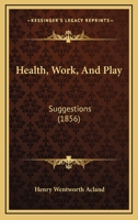 Health, Work, and Play: Suggestions 1104174871 Book Cover