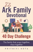 The Ark Family Devotional - 40 Day Challenge: The family that prays together, stays together B0GYT2NJZ9 Book Cover