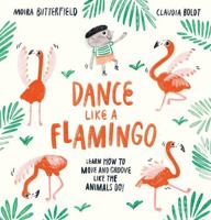 Dance Like a Flamingo Move and Groove like the Animals Do! 1913519198 Book Cover