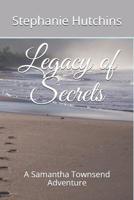 Legacy of Secrets: A Samantha Townsend Adventure 109559866X Book Cover