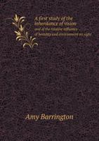 A First Study of the Inheritance of Vision and of the Relative Influence of Heredity and Environment on Sight 5518801521 Book Cover