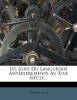 Les Juifs Du Languedoe Antérierements Au Xive Siècle... 1271239183 Book Cover
