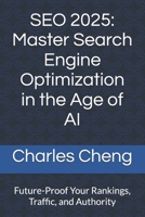 SEO 2025: Master Search Engine Optimization in the Age of AI: Future-Proof Your Rankings, Traffic, and Authority B0FNRRDBMZ Book Cover