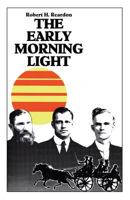 The early morning light: A friendly reflection on some of the main events in the life of the Church of God reformation movement during the first fifty years 0871622173 Book Cover