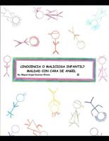 ¿INOCENCIA O MALICIA INFANTIL? MALDAD CON CARA DE ANGEL: Un trabajo de investigación, análisis y conclusión por: Miguel Angel Guzman Rivera (Spanish Edition) 1791509282 Book Cover