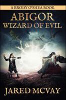 Abigor- Wizard of Evil: A Brody O'Shea Book: Book 2 1647380308 Book Cover