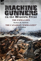 Machine Gunners on the Western Front: The Emma Gees by Herbert W. McBride & the Canadian Emma Gees by C. S. Grafton 178282264X Book Cover