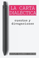 La carta dialéctica: Cuentos y divagaciones (Spanish Edition) B0DBVZC162 Book Cover
