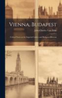 Vienna, Budapest: Critical Notes on the Imperial Gallery and Budapest Museum 1021990469 Book Cover