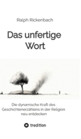 Das unfertige Wort: Die dynamische Kraft des Geschichtenerzählens in der Religion neu entdecken 3384714040 Book Cover