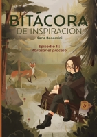 Bitácora de inspiración: Episodio II: Abrazar el proceso 9878887014 Book Cover