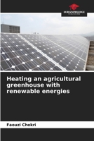 Heating an agricultural greenhouse with renewable energies 6206118940 Book Cover