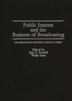 Public Interest and the Business of Broadcasting: The Broadcast Industry Looks at Itself 0899301983 Book Cover